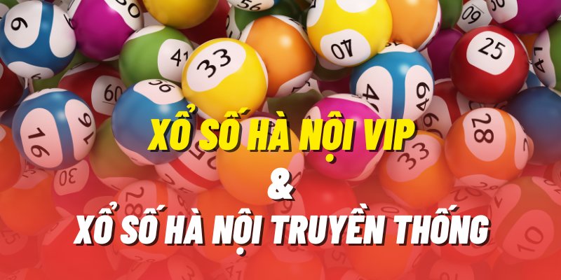 sự khác nhau  giữa xổ số hà nội vip và xổ số truyền thống